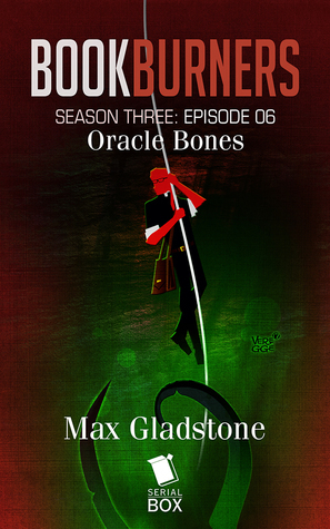 Oracle Bones by Max Gladstone