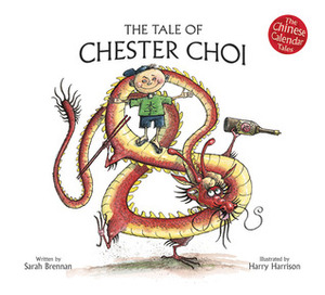 The Tale of Chester Choi (The Chinese Calendar Tales) by Harry Harrison, Sarah Brennan