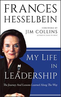 My Life in Leadership: The Journey and Lessons Learned Along the Way by Frances Hesselbein