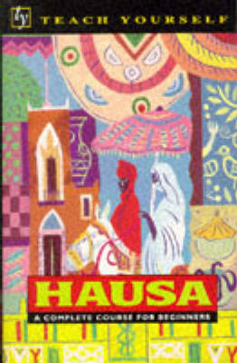 Teach Yourself Hausa (Teach Yourself Languages) by Charles H. Kraft, Anthony Kirk-Greene