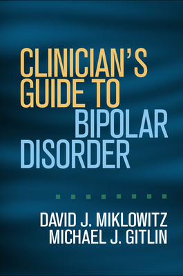Clinician's Guide to Bipolar Disorder by David J. Miklowitz, Michael J. Gitlin