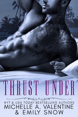 Thrust Under by Michelle A. Valentine, Emily Snow