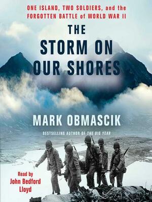 The Storm on Our Shores: One Island, Two Soldiers, and the Forgotten Battle of World War II by Mark Obmascik