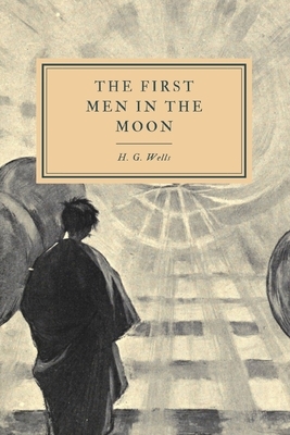 The First Men in the Moon by H.G. Wells