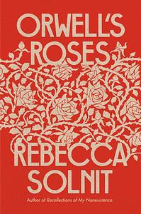 Orwell's Roses by Rebecca Solnit