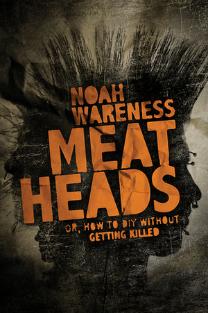 Meatheads, or How to Diy Without Getting Killed by Noah Wareness