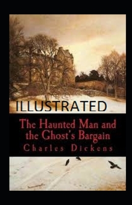 The Haunted Man and the Ghost's Bargain Illustrated by Charles Dickens