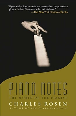 Piano Notes: The World of the Pianist by Charles Rosen