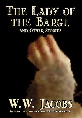 The Lady of the Barge and Other Stories by W. W. Jacobs, Classics, Science Fiction, Short Stories, Sea Stories by W.W. Jacobs