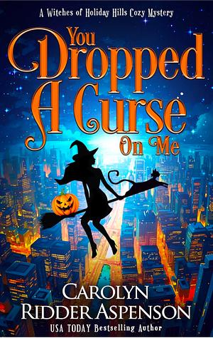 You Dropped a Curse on Me by Carolyn Ridder Aspenson