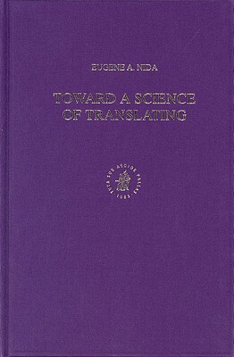 Toward a Science of Translating: With Special Reference to Principles and Procedures Involved in Bible Translating (Second Edition) by Eugene Nida