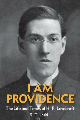 I Am Providence: The Life and Times of H. P. Lovecraft (Two Volumes) by S.T. Joshi