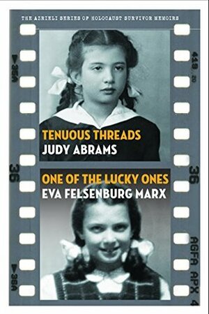 Tenuous Threads / One of the Lucky Ones (The Azrieli Series of Holocaust Survivor Memoirs) by Judy Abrams, Eva Felsenberg Marx