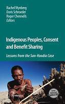 Indigenous Peoples, Consent and Benefit Sharing: Lessons from the San-Hoodia Case by Rachel Wynberg, Doris Schroeder, Roger Chennells