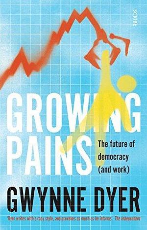 Growing Pains by Gwynne Dyer, Gwynne Dyer