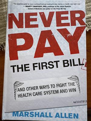 Never Pay the First Bill by Marshall Allen