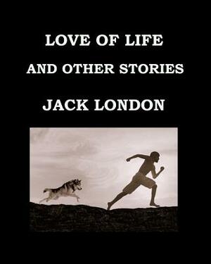 Love of Life and Other Stories Jack London: Large Print Edition - Publication Date: 1907 by Jack London