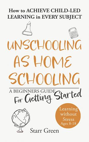 Unschooling as Homeschooling by Starr Green