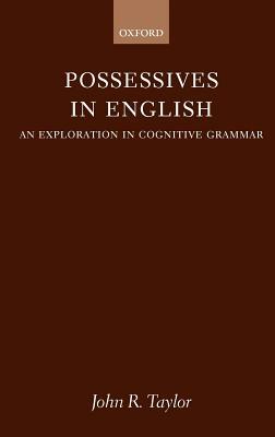 Possessives in English: An Exploration in Cognitive Grammar by John R. Taylor