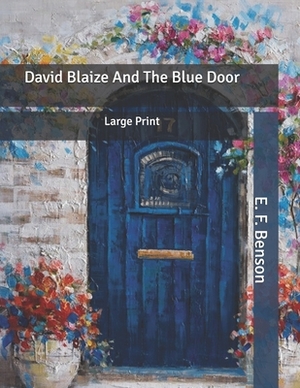 David Blaize And The Blue Door: Large Print by E.F. Benson