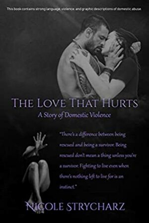 The Love that Hurts: A Story of Domestic Violence by Nicole Strycharz