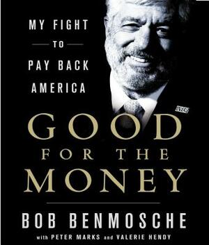 Good for the Money: My Fight to Pay Back America by Bob Benmosche