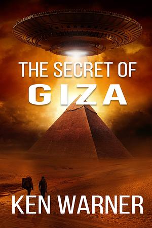 The Secret of Giza by Ken H. Warner, Ken H. Warner