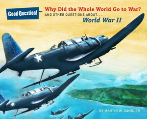 Why Did the Whole World Go to War?: And Other Questions About... World War II by Robert Barrett, Martin W. Sandler