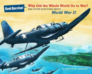 Why Did the Whole World Go to War?: And Other Questions About... World War II by Martin W. Sandler, Robert Barrett