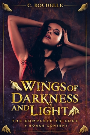 Wings of Darkness + Light: The Complete Trilogy + Bonus Content by C. Rochelle