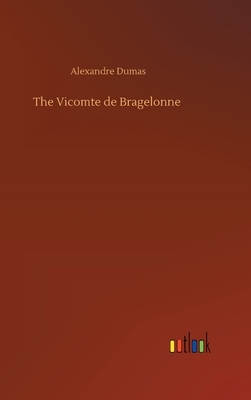 The Vicomte de Bragelonne by Alexandre Dumas