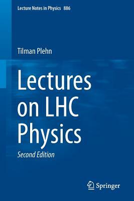 Lectures on Lhc Physics by Tilman Plehn