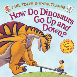 How Do Dinosaurs Go Up and Down? by Jane Yolen, Mark Teague