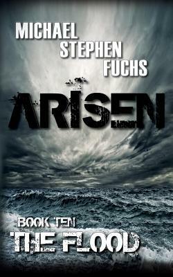 ARISEN, Book Ten - The Flood by Michael Stephen Fuchs