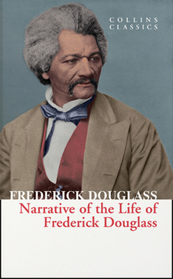 Narrative of the Life of Frederick Douglass (Collins Classics) by Frederick Douglass