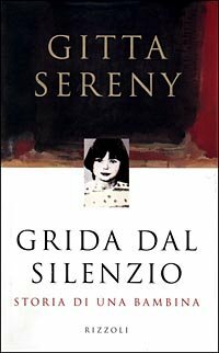 Grida dal silenzio. Storia di una bambina by Gitta Sereny