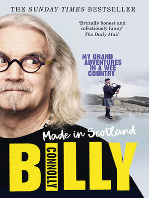 Made In Scotland: My Grand Adventures in a Wee Country by Billy Connolly