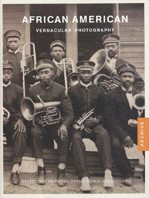 African American Vernacular Photography: Selected from the Daniel Cowin Collection by Brian Wallis