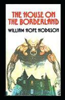 The House on the Borderland: illustrated edtion by William Hope Hodgson