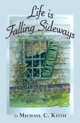 Life is Falling Sideways by Michael C. Keith