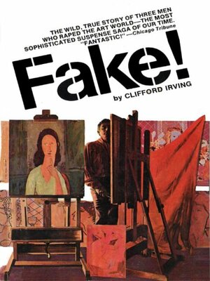 FAKE! The Story of Elmyr de Hory, the Greatest Art Forger of Our Time by Clifford Irving