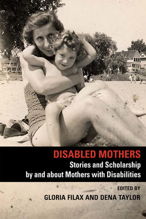 Disabled Mothers by Dena Taylor, Gloria Filax