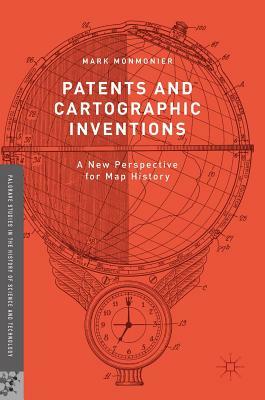 Patents and Cartographic Inventions: A New Perspective for Map History by Mark Monmonier