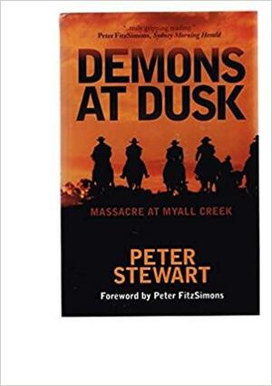 Demons at Dusk: Masacre at Myall Creek by Peter Stewart