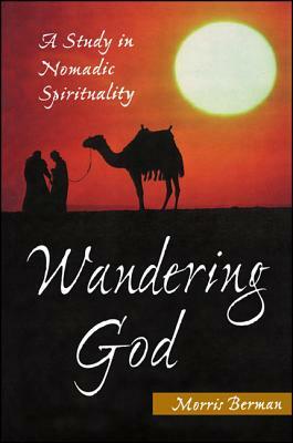 Wandering God: A Study in Nomadic Spirituality by Morris Berman