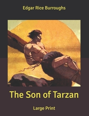 The Son of Tarzan: Large Print by Edgar Rice Burroughs