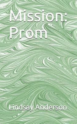 Mission: Prom by Lindsay Anderson