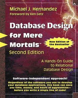 Database Design for Mere Mortals: A Hands-On Guide to Relational Database Design by Michael J. Hernandez