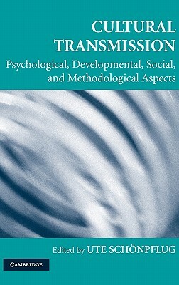 Cultural Transmission: Psychological, Developmental, Social, and Methodological Aspects by 