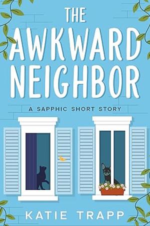 The Awkward Neighbour by Katie Trapp